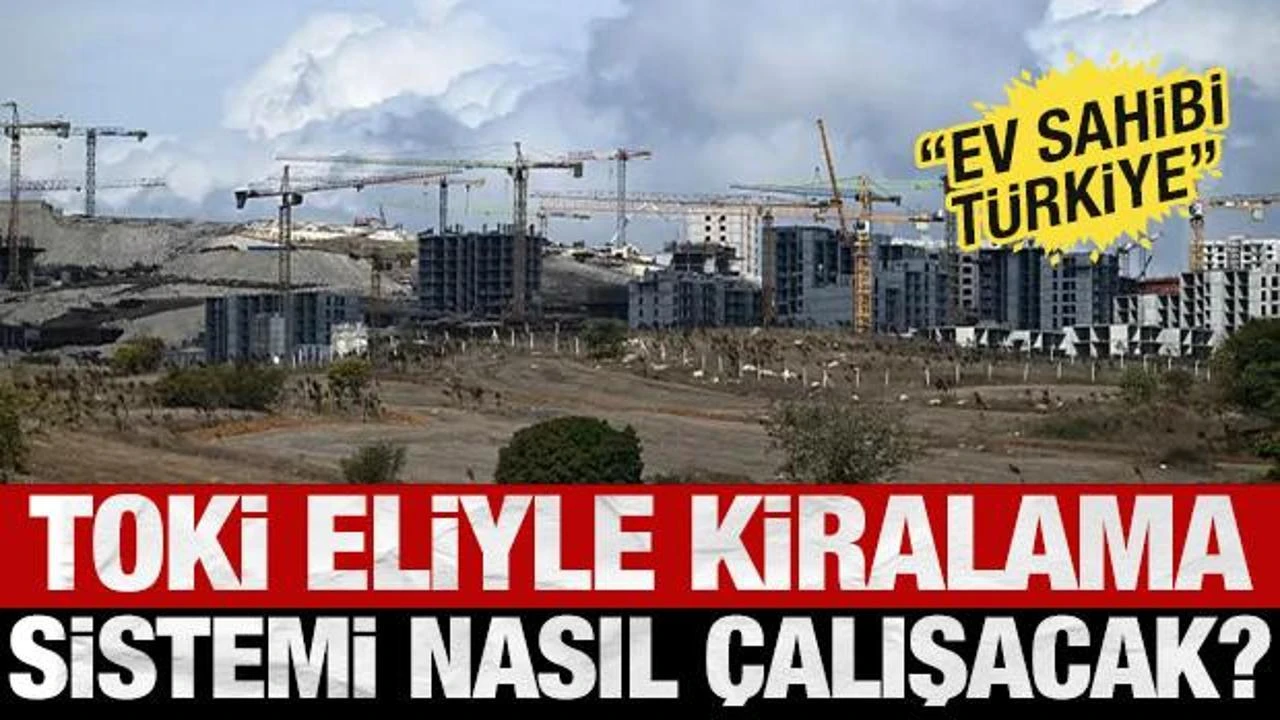 TOKİ yoluyla kiralık sosyal konut sistemi nasıl işleyecek?