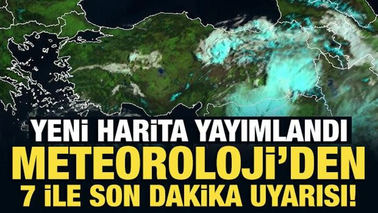 Meteoroloji yeni harita yayımladı: 7 ile sarı kodlu uyarı