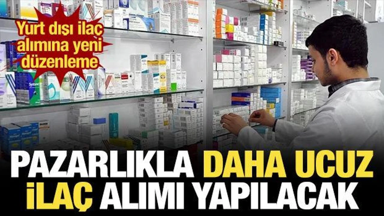 Yurt dışı ilaç alımına yeni düzen: Pazarlıkla daha ucuz temin