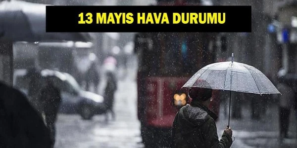 13 Mayıs Güncel Hava Durumu: İstanbul'da Sağanak, Bölgelere Yağış Uyarısı