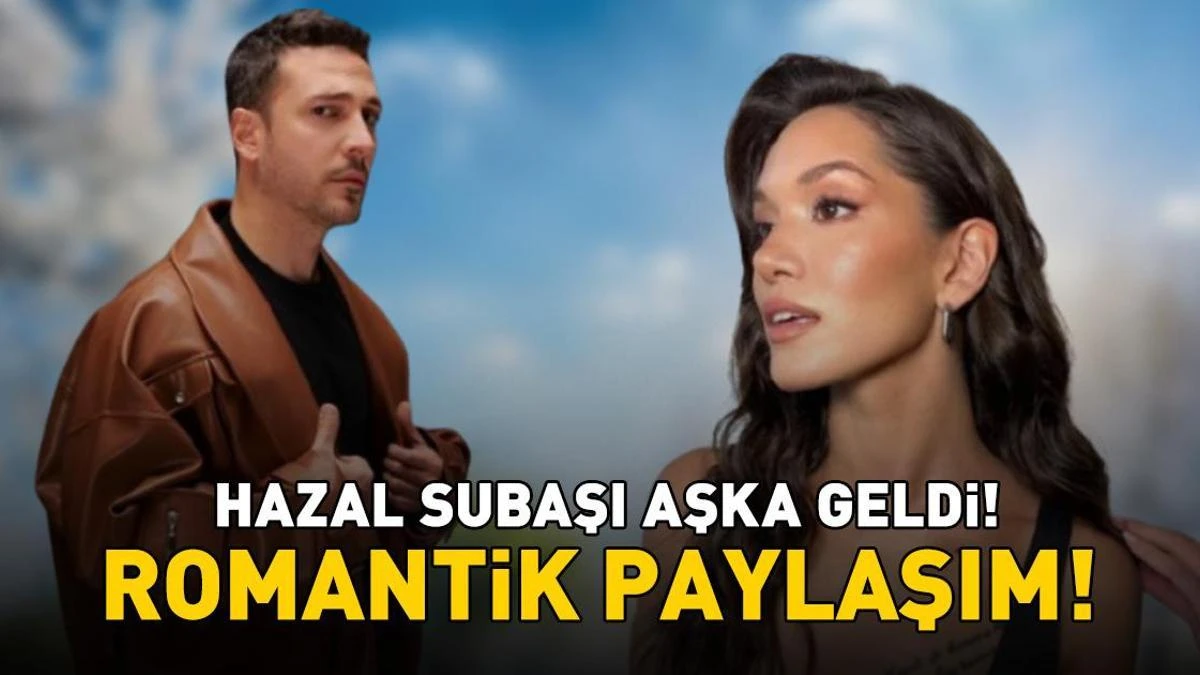Romantik paylaşımla dikkat çeken çift: Hazal Subaşı ve Oğuzhan Koç