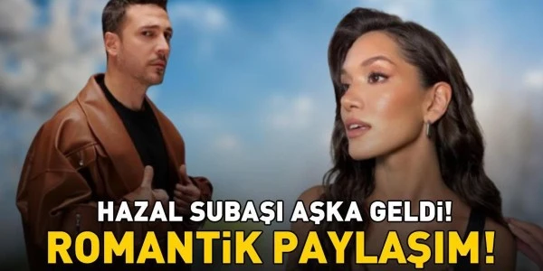 Romantik paylaşımla dikkat çeken çift: Hazal Subaşı ve Oğuzhan Koç