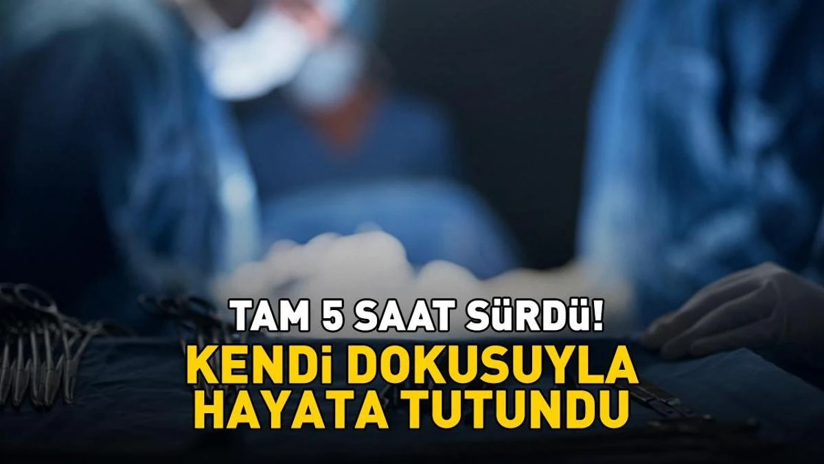 Kendi dokusuyla hayata tutundu: 5 saat süren mikro cerrahi