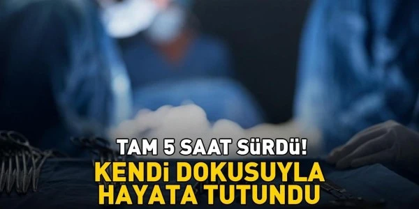 Kendi dokusuyla hayata tutundu: 5 saat süren mikro cerrahi