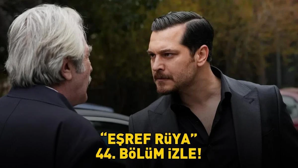 Eşref Rüya 44. bölüm: Yangın, intikam ve şoke eden gelişmeler Kanal D'de