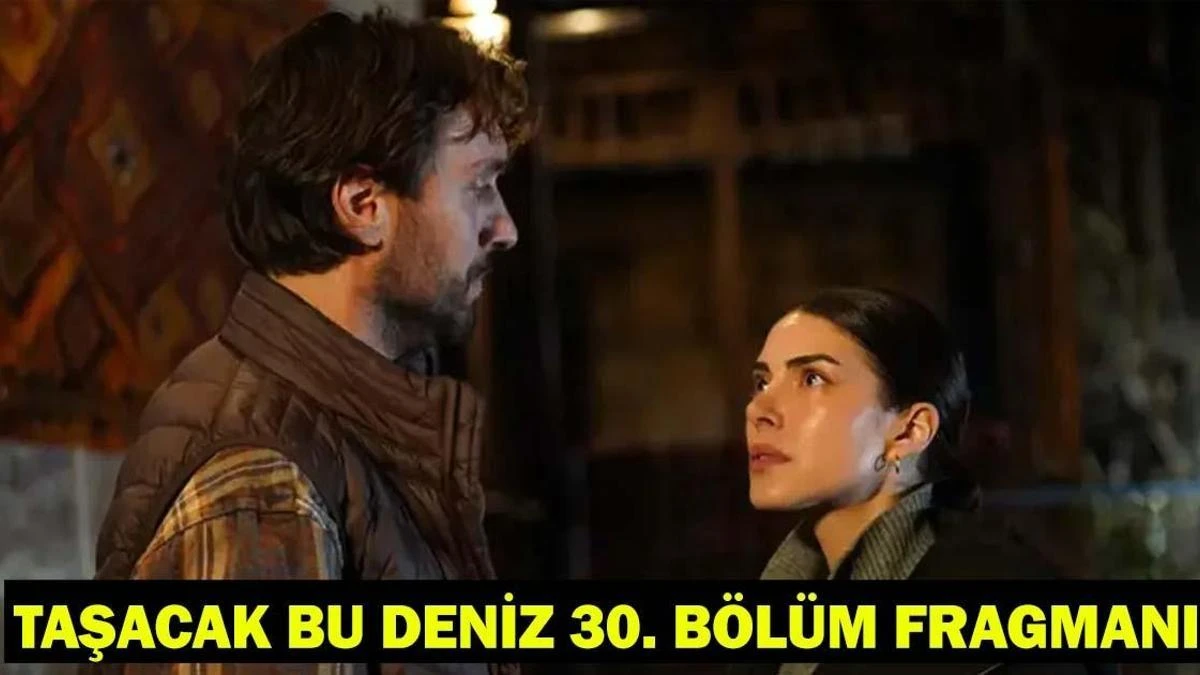 Taşacak Bu Deniz 30. bölüm fragmanı bekleniyor: Heyecan sürüyor