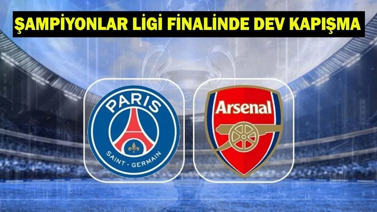 PSG ile Arsenal Şampiyonlar Ligi Finali: Saat, Kanal ve Şifresiz Yayın