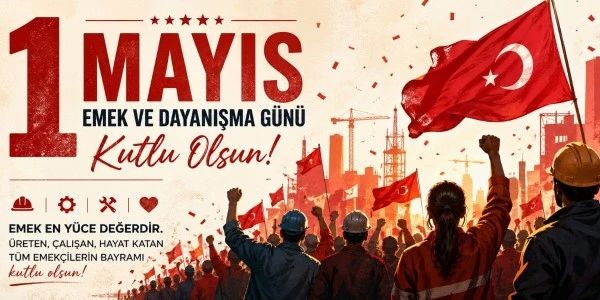 1 Mayıs 2026: Emek ve Dayanışma Günü için anlamlı mesajlar