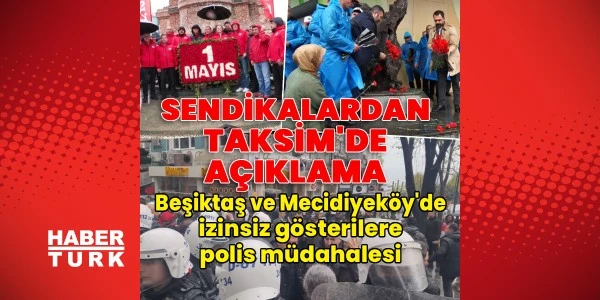 İstanbul'da 1 Mayıs önlemleri: Taksim ve bazı noktalar kapatıldı