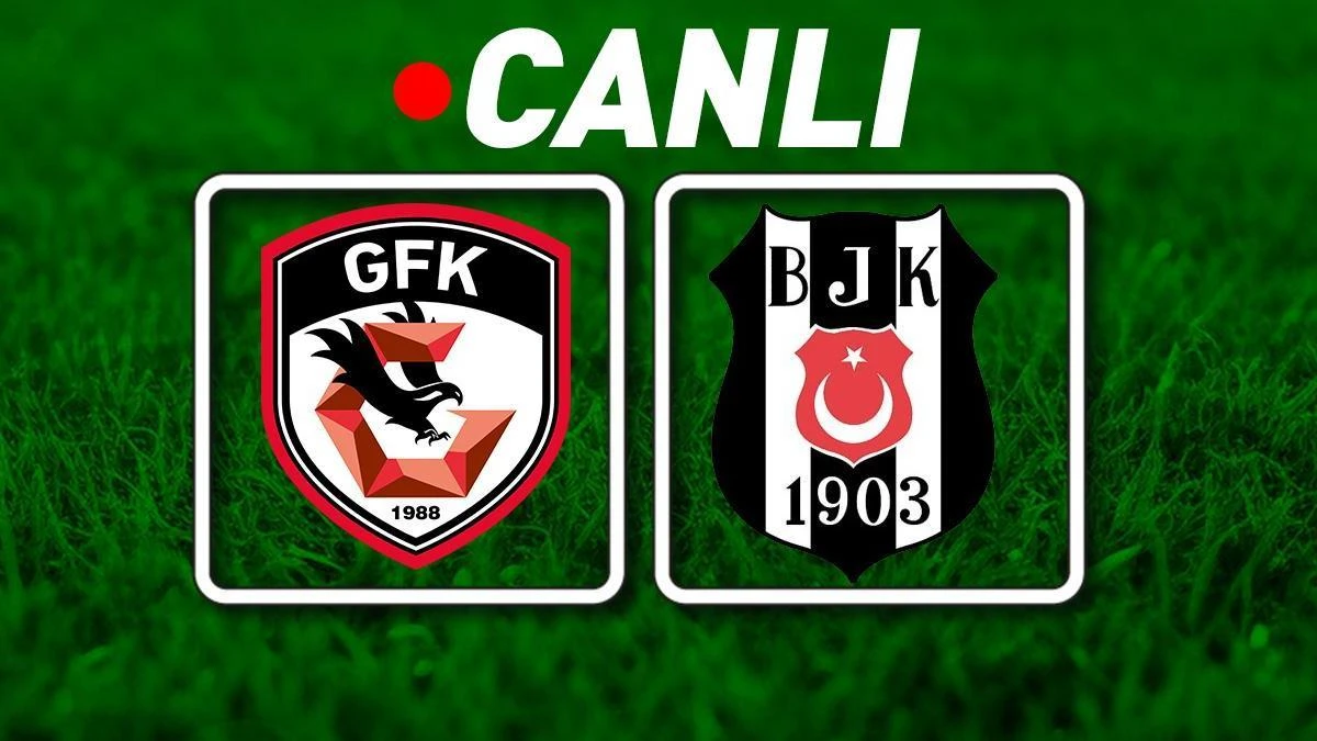 CANLI | Gaziantep FK - Beşiktaş: Maç Başladı, 32. Hafta Süper Lig