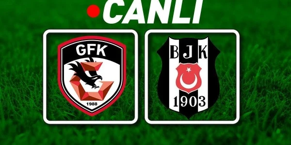 CANLI | Gaziantep FK - Beşiktaş: Maç Başladı, 32. Hafta Süper Lig