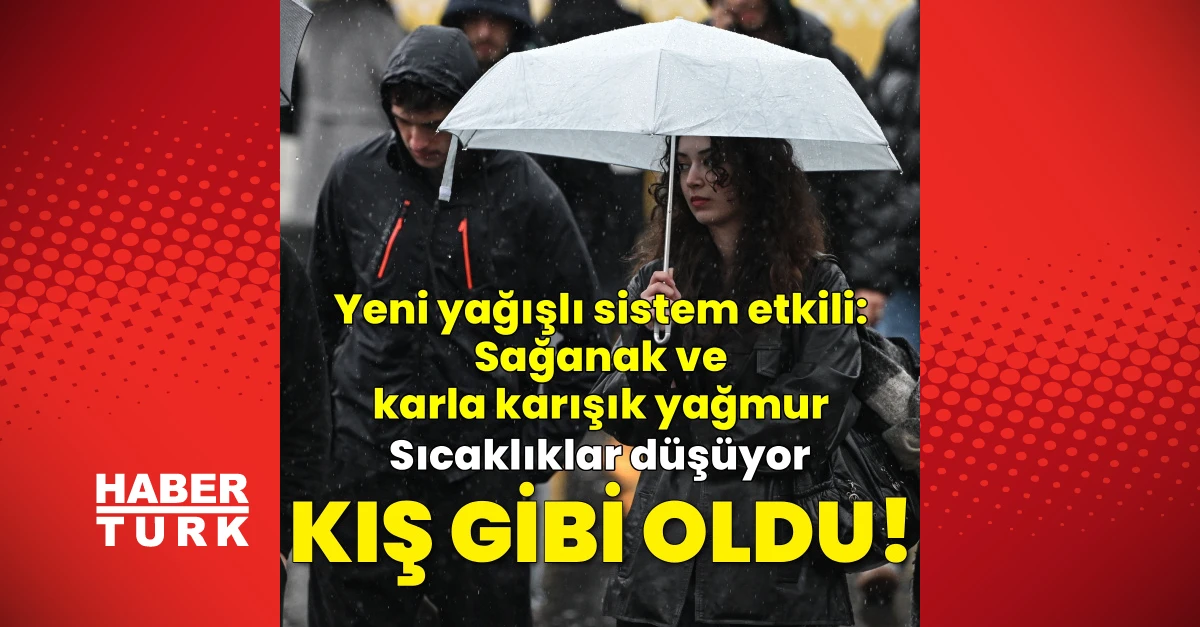 Sağanak ve karla karışık yağmur uyarısı: Sıcaklıklar düşüyor