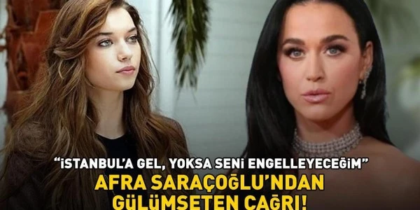 Afra Saraçoğlu'ndan Katy Perry'ye esprili çağrı: İstanbul'a gel yoksa seni...