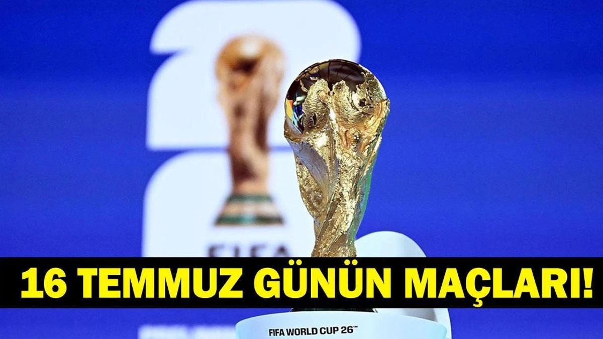 16 Temmuz 2026: Bugün Hangi Maçlar Var? Günün Programı Detayları