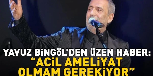 Yavuz Bingöl ameliyat oluyor, Malatya konseri iptal edildi