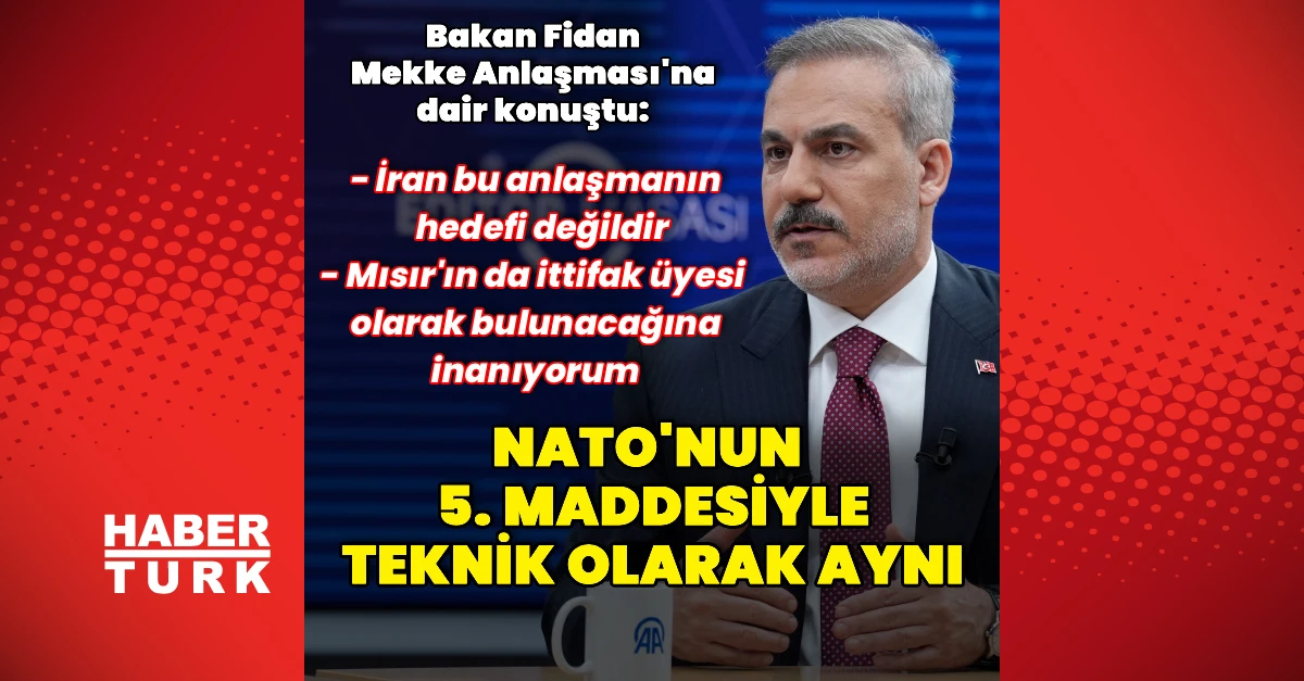 Fidan: Mekke Ortak Savunma Anlaşması NATO'nun 5. Maddesiyle Aynı