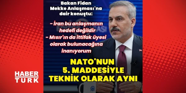 Fidan: Mekke Ortak Savunma Anlaşması NATO'nun 5. Maddesiyle Aynı