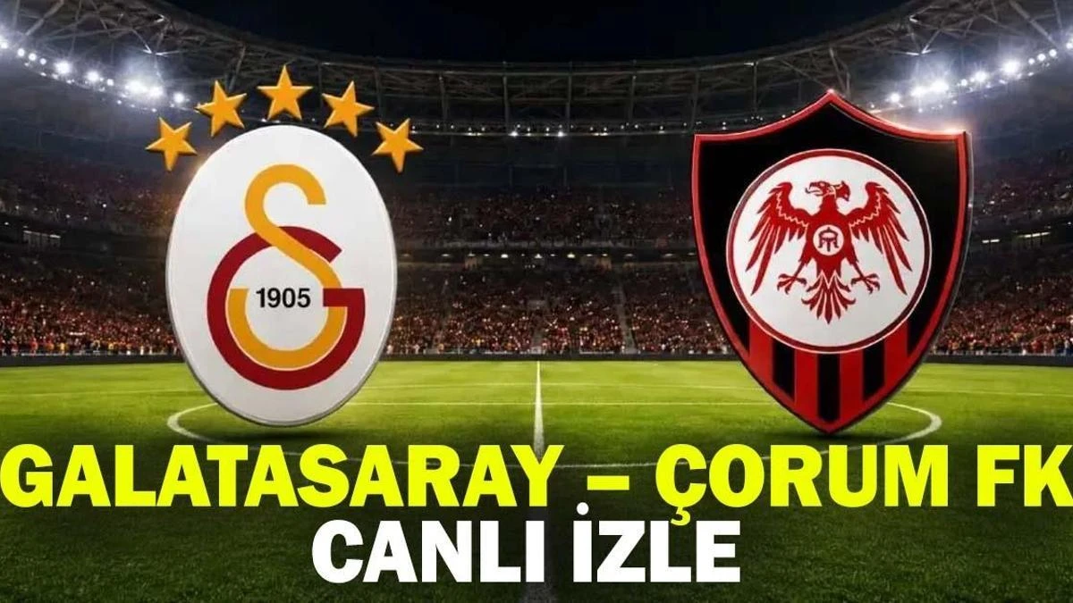 Galatasaray - Çorum FK maçı CANLI: Saat, yayın kanalı ve 11'ler