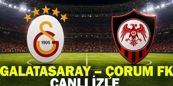 Galatasaray - Çorum FK maçı CANLI: Saat, yayın kanalı ve 11'ler