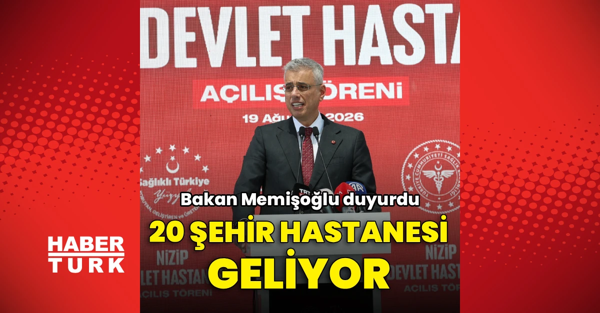 Bakan Memişoğlu duyurdu: 20 yeni şehir hastanesi geliyor