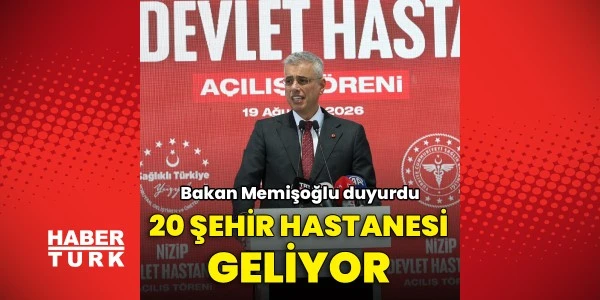 Bakan Memişoğlu duyurdu: 20 yeni şehir hastanesi geliyor