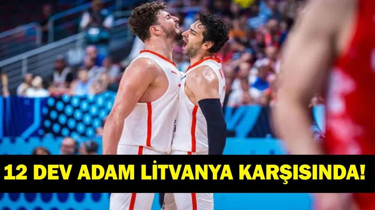 Türkiye-Litvanya: 12 Dev Adam İstanbul'da Dünya Kupası Sınavında