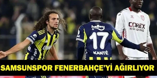 Samsunspor - Fenerbahçe: Saat, Yayın ve Muhtemel 11'ler