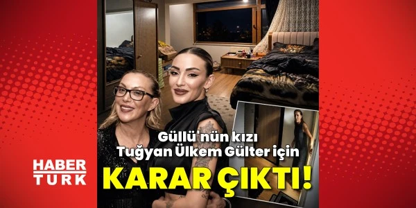 Güllü davasında karar: Kızı Tuğyan'a ağırlaştırılmış müebbet