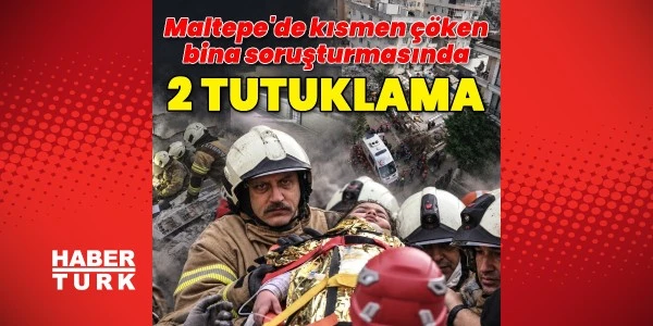 Maltepe'deki çöküşte mimar ve şantiye şefi tutuklandı