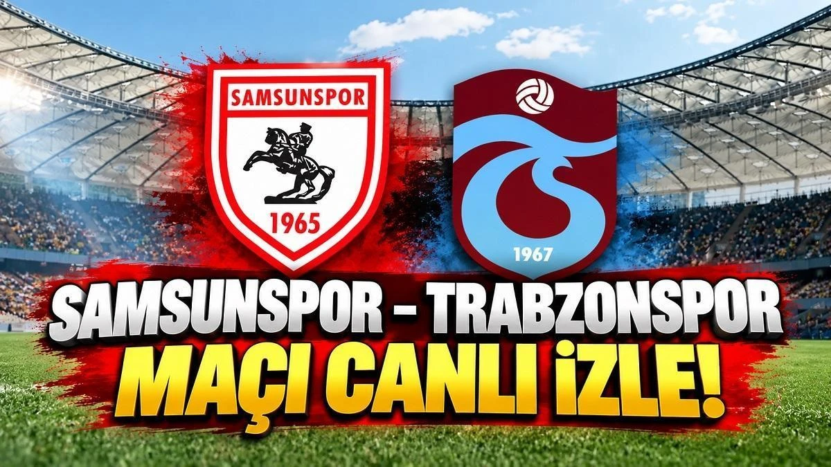 Samsunspor-Trabzonspor maçı saat kaçta, hangi kanalda?