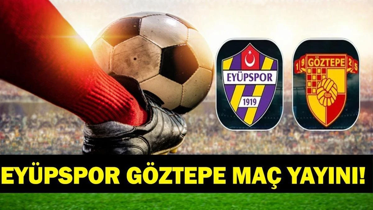 Eyüpspor-Göztepe maçı saat kaçta, hangi kanalda yayınlanacak?