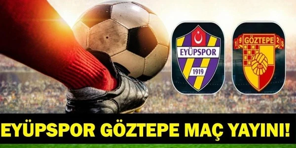 Eyüpspor-Göztepe maçı saat kaçta, hangi kanalda yayınlanacak?