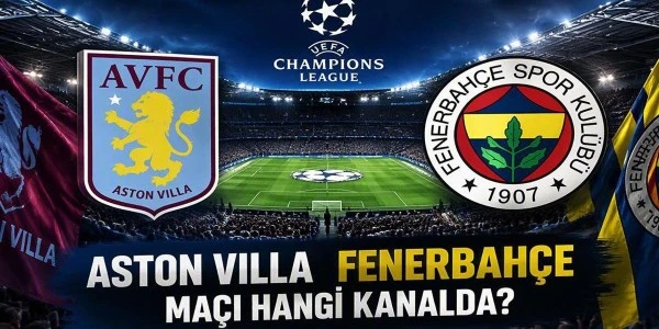 Aston Villa-Fenerbahçe maçı ne zaman, saat kaçta, hangi kanalda?