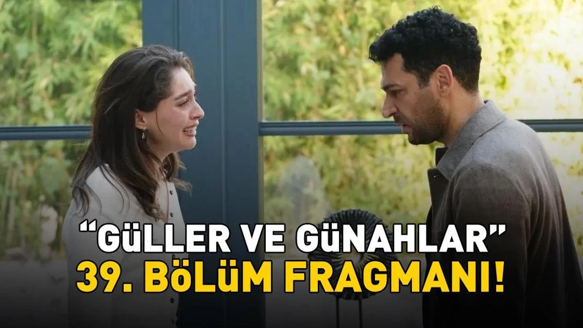 Güller ve Günahlar’ın 39. bölüm fragmanı yayınlandı