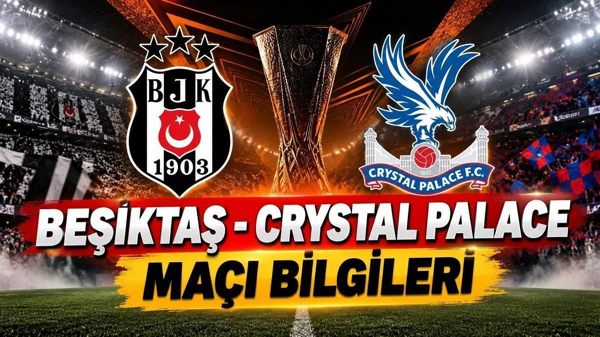 Beşiktaş-Crystal Palace maçı saat kaçta, hangi kanalda?