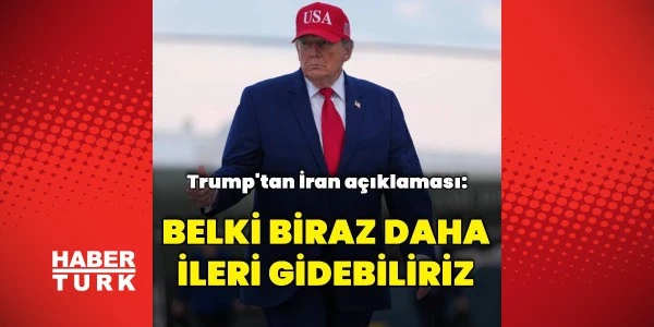 Trump'tan İran mesajı: “Biraz daha ileri gidebiliriz”