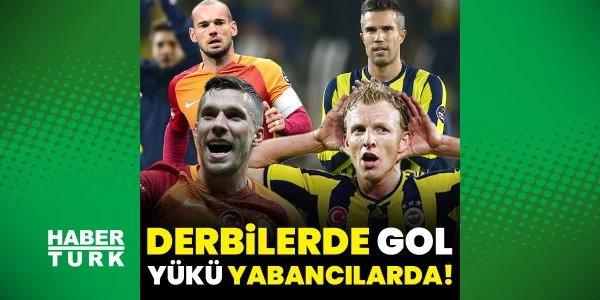 Derbilerde son 13 sezonun gol yükünü yabancılar taşıdı