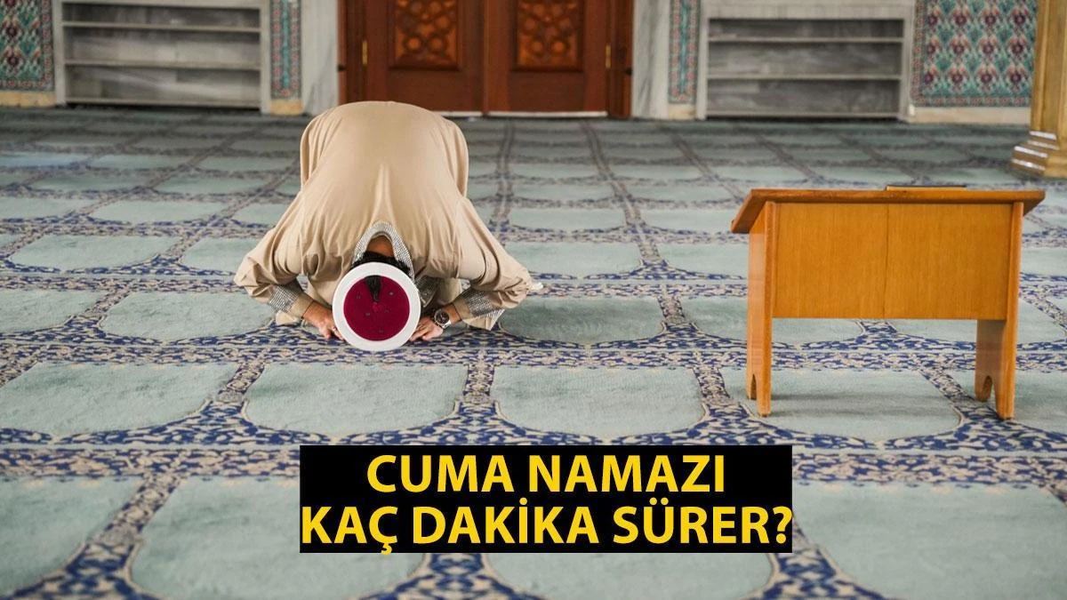 Cuma namazı kaç dakika sürer, cuma vakti ne zaman biter?