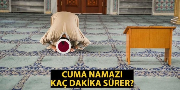 Cuma namazı kaç dakika sürer, cuma vakti ne zaman biter?