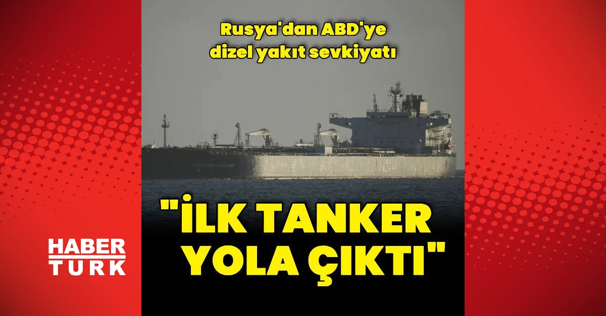 Rusya'dan ABD'ye dizel yakıt taşıyan ilk tanker yola çıktı