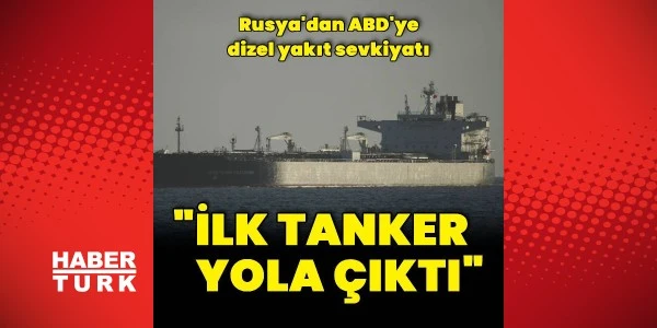 Rusya'dan ABD'ye dizel yakıt taşıyan ilk tanker yola çıktı