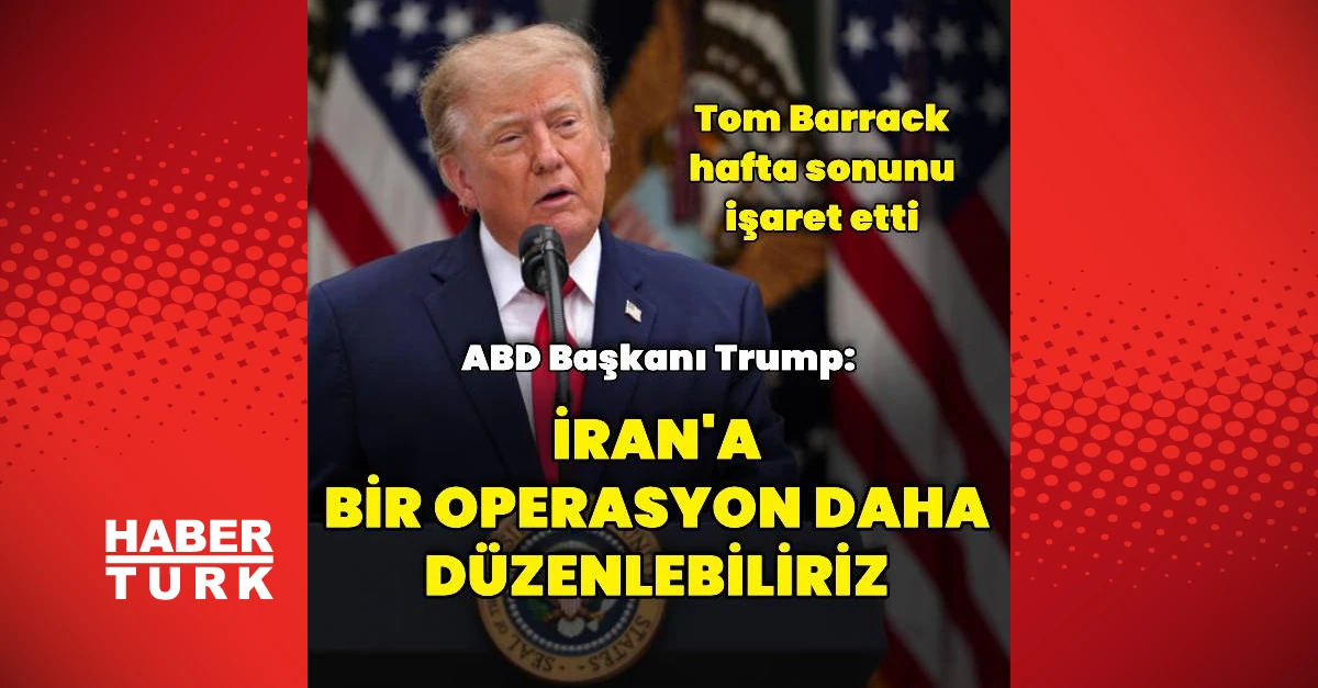 Trump'tan İran'a mesaj: Yeni bir operasyon gündeme gelebilir