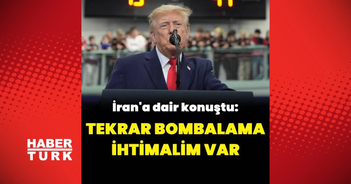 Trump: İran'ı yeniden bombalama ihtimalim var, anlaşma da mümkün