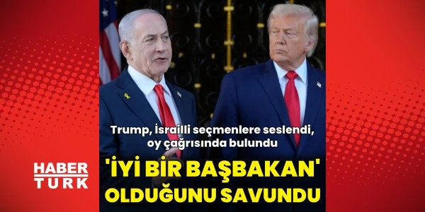 Trump, İsrail seçimleri öncesi Netanyahu’ya desteğini yineledi