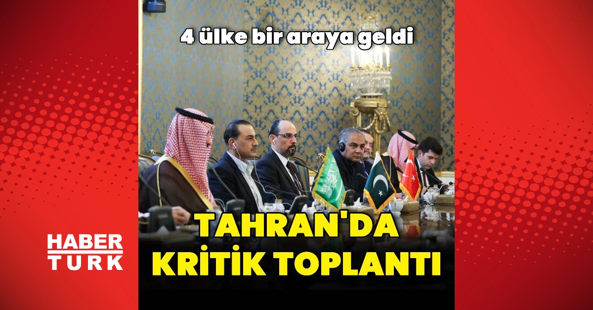 Tahran'da Türkiye, Suudi Arabistan ve Pakistan'la kritik toplantı