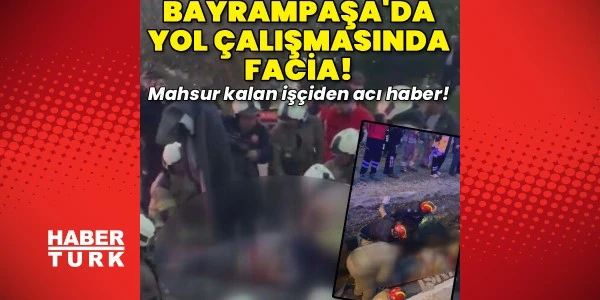 Bayrampaşa'da kazı sırasında göçük: İSKİ personeli öldü