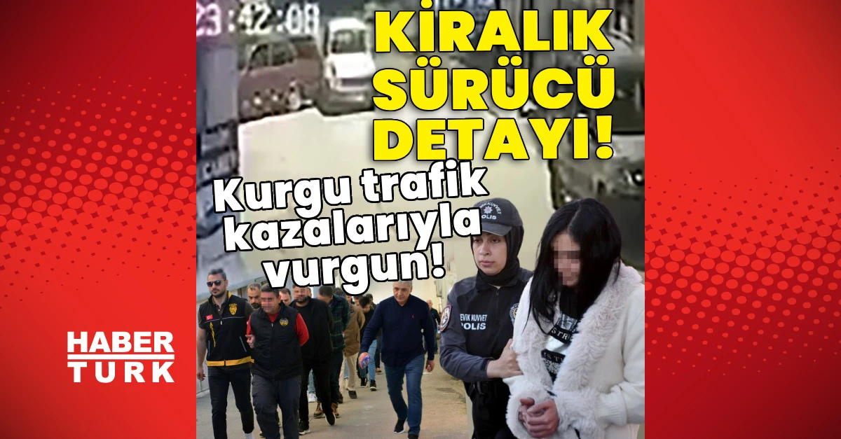 Kurgu kazalarla 25 milyon liralık vurgun: Kiralık sürücü detayı