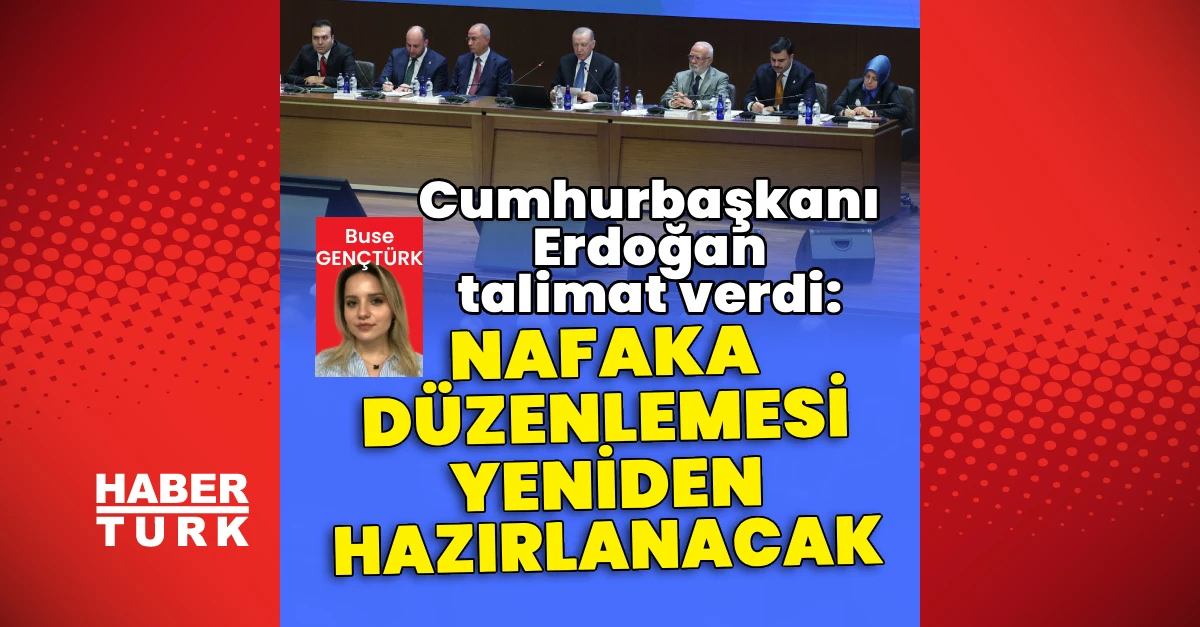 Erdoğan'dan nafaka düzenlemesi için yeni çalışma talimatı