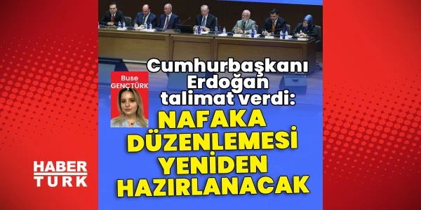 Erdoğan'dan nafaka düzenlemesi için yeni çalışma talimatı