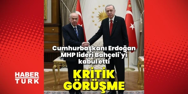 Erdoğan ile Bahçeli’nin Külliye’deki görüşmesi sona erdi